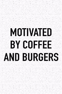 Motivated by Coffee and Burgers
