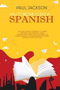 How to Become Fluent In Spanish