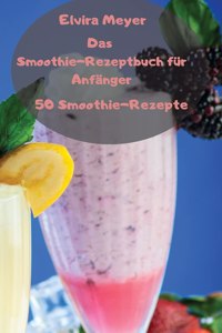 Das Smoothie-Rezeptbuch für Anfänger