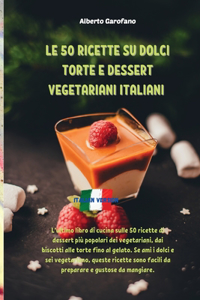 Le 50 Ricette Su Dolci Torte E Dessert Vegetariani Italiani: L'ultimo libro di cucina sulle 50 ricette di dessert più popolari dei vegetariani, dai biscotti alle torte fino al gelato. Se ami i dolci e sei vege