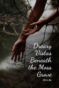 Dreary Vistas Beneath the Moss Grove