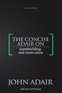 Concise Adair on Teambuilding and Motivation