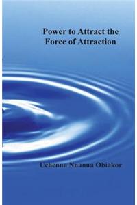 Power to Attract the Force of Attraction