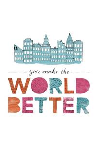 You Make the World Better