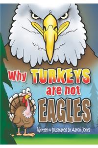 Why Turkeys are not EAGLES