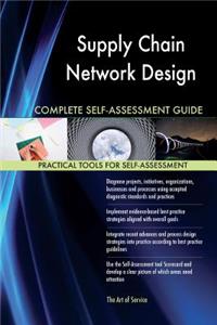 Supply Chain Network Design Complete Self-Assessment Guide
