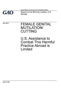 Female genital mutilation/cutting, U.S. assistance to combat this harmful practice abroad is limited