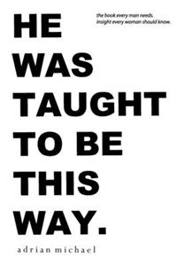 he was taught to be this way.