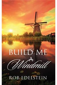 Build Me A Windmill