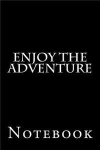 Enjoy the Adventure Notebook