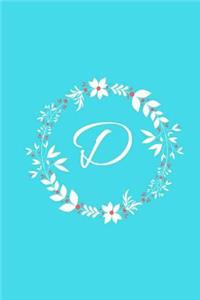 D: Tiffany Blue Floral / Monogram Initial 'd' Notebook: (6 X 9) Diary, Daily Planner, Lined Daily Journal for Writing, 100 Pages, Soft Cover