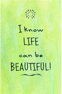 I Know Life Can Be Beautiful!