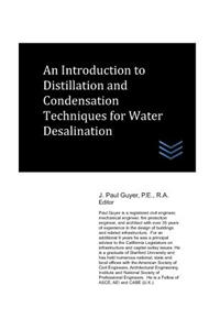 An Introduction to Distillation and Condensation Techniques for Water Desalination