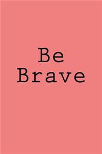 Be Brave