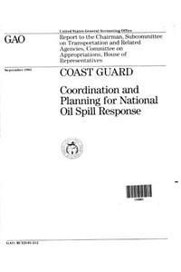 Coast Guard: Coordination and Planning for National Oil Spill Response