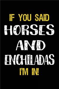 If You Said Horses And Enchiladas I'm In