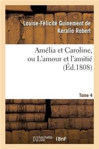 Amélia Et Caroline, Ou l'Amour Et l'Amitié. Tome 4