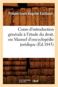 Cours d'Introduction Générale À l'Étude Du Droit, Ou Manuel d'Encyclopédie Juridique (Éd.1843)