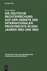 Deutsche Rechtsprechung Auf Dem Gebiete Des Internationalen Privatrechts in Den Jahren 1962 Und 1963