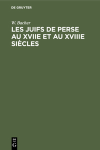Les Juifs de Perse Au Xviie Et Au Xviiie Siècles