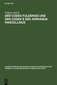 Der Codex Fuldensis Und Der Codex E Des Ammianus Marcellinus: Zur Frage Der Handschriftlichen Überlieferung Des Werkes Des Letzten Römischen Geschichtsschreibers