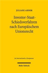 Investor-Staat-Schiedsverfahren nach Europäischem Unionsrecht