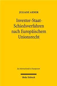 Investor-Staat-Schiedsverfahren nach Europaischem Unionsrecht