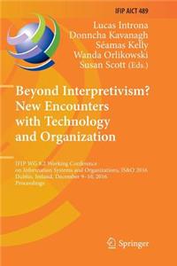 Beyond Interpretivism? New Encounters with Technology and Organization