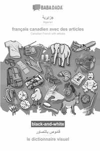 BABADADA black-and-white, Algerian (in arabic script) - francais canadien avec des articles, visual dictionary (in arabic script) - le dictionnaire visuel