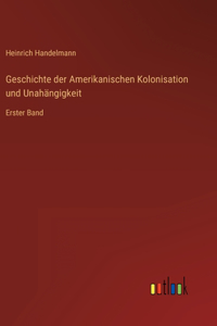 Geschichte der Amerikanischen Kolonisation und Unahängigkeit