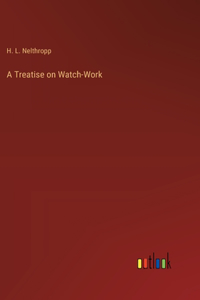 A Treatise on Watch-Work