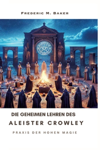 Die geheimen Lehren des Aleister Crowley