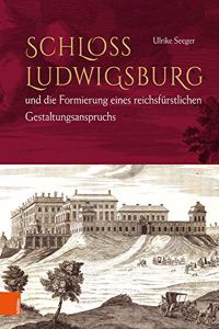 Schloss Ludwigsburg Und Die Formierung Eines Reichsfurstlichen Gestaltungsanspruchs