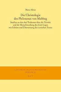 Die Christologie Des Philoxenus Von Mabbug