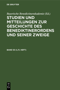 Studien Und Mitteilungen Zur Geschichte Des Benediktinerordens Und Seiner Zweige. Band 53 (I./II. Heft)