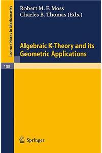 Algebraic K-Theory and Its Geometric Applications