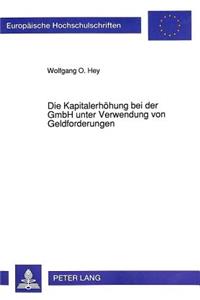 Die Kapitalerhoehung bei der GmbH unter Verwendung von Geldforderungen