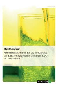 Marketingkonzeption Fur Die Einfuhrung Des Erfrischungsgetranks 'mountain Dew' in Deutschland