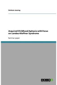 Acquired Childhood Aphasia with Focus on Landau-Kleffner Syndrome