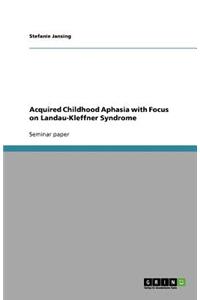 Acquired Childhood Aphasia with Focus on Landau-Kleffner Syndrome