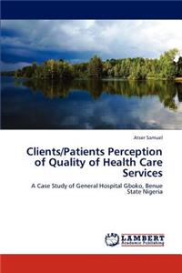 Clients/Patients Perception of Quality of Health Care Services