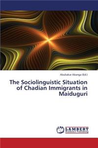 The Sociolinguistic Situation of Chadian Immigrants in Maiduguri