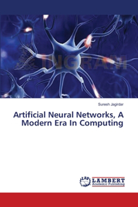Artificial Neural Networks, A Modern Era In Computing