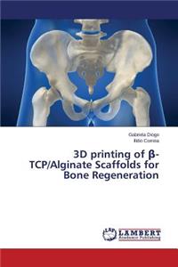 3D printing of β-TCP/Alginate Scaffolds for Bone Regeneration