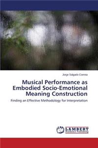 Musical Performance as Embodied Socio-Emotional Meaning Construction