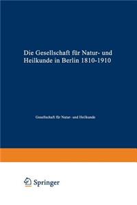 Die Gesellschaft Für Natur- Und Heilkunde in Berlin 1810-1910