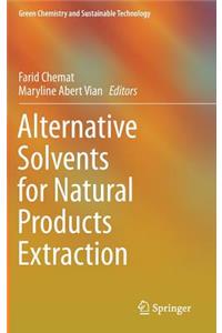 Alternative Solvents for Natural Products Extraction