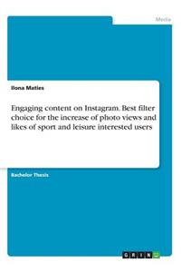 Engaging content on Instagram. Best filter choice for the increase of photo views and likes of sport and leisure interested users