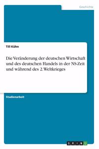 Veränderung der deutschen Wirtschaft und des deutschen Handels in der NS-Zeit und während des 2.Weltkrieges
