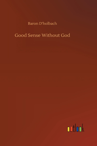 Good Sense Without God